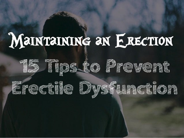 Tips on maintaining an erection